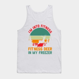 I'm Into Fitness Fit'Ness Deer In My Freezer - hunting lover Tank Top